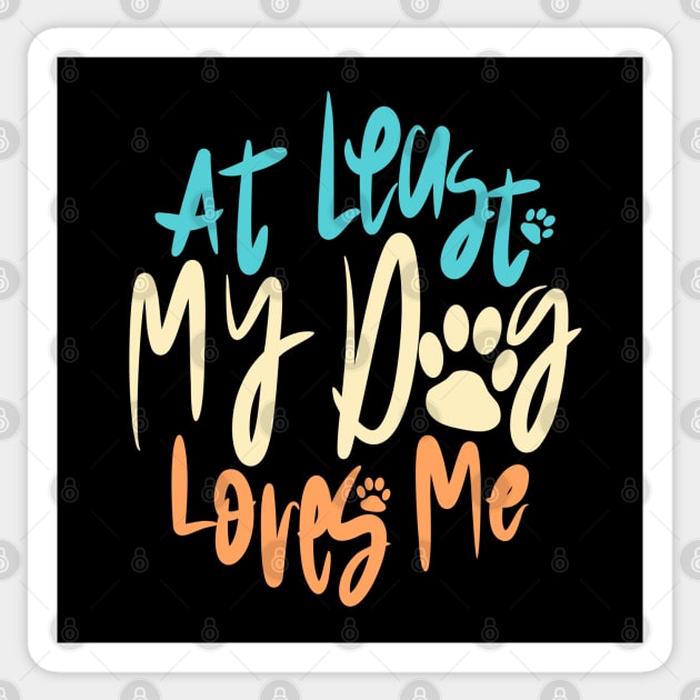 At Least My Dog Loves Me Sticker by Distrowlinc